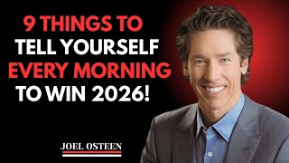 9 Powerful Things You Must Tell Yourself Every Morning to Win in 2026 | Joel Osteen Motivation