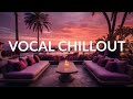 AMBIENT VOCAL CHILLOUT Wonderful &amp; Paeceful Lounge Music | Background Study, Work, Sleep, Meditation