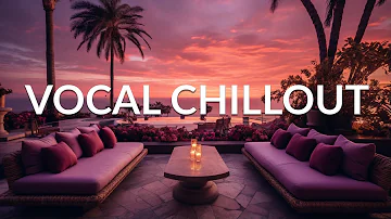 AMBIENT VOCAL CHILLOUT Wonderful & Paeceful Lounge Music | Background Study, Work, Sleep, Meditation