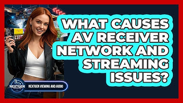 What Causes AV Receiver Network And Streaming Issues? - NextGen Viewing and Audio