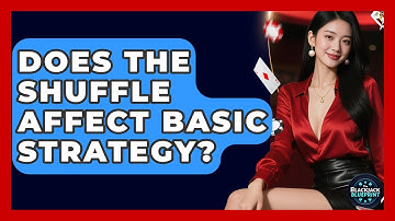 Does The Shuffle Affect Basic Strategy? - The Blackjack Blueprint