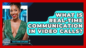 What Is Real-time Communication In Video Calls? - Tech Terms Explained