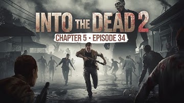 Into the Dead 2:Chapter 5 -Episode 34 | (android and iOS gameplay)