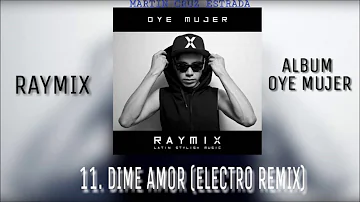 11.Dime Amor (Electro Remix) - Raymix, Alpha Force & Twinrush (Album Oye Mujer) Audio