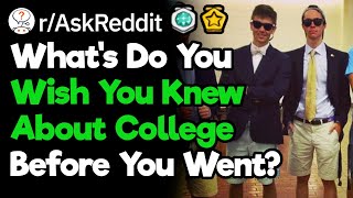 What do you wish learned about college before went? (r/askreddit)