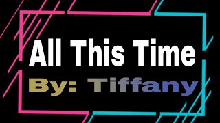 All this time By: Tiffany ( karaoke )