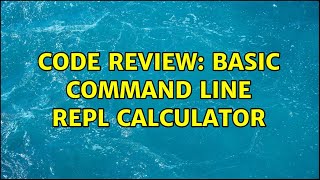 Code Review: Basic command line REPL calculator (2 Solutions!!)