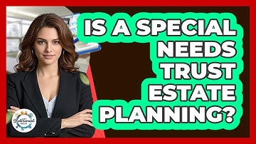 Is A Special Needs Trust Estate Planning?