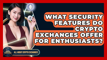 What Security Features Do Crypto Exchanges Offer for Enthusiasts? - All About Crypto Exchanges