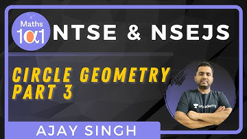 Circle Geometry | Part 3 | Mathematics for NTSE & NSEJS | Maths 101 | Ajay Singh
