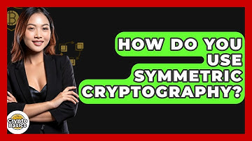 How Do You Use Symmetric Cryptography? - CryptoBasics360.com