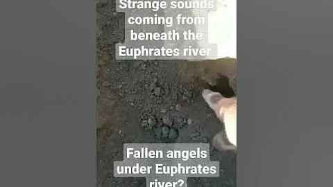 Fallen Angels Under The Euphrates River? What Are These Strange Noises