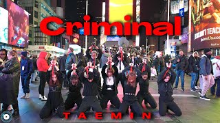 [KPOP IN PUBLIC NYC TIMES SQUARE] TAEMIN (태민) - Criminal Dance Cover