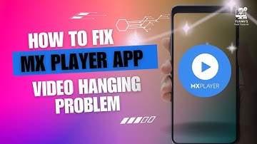 How to Fix MX Player Video Hanging Problem