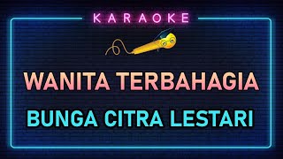 Wanita Terbahagia - Bunga Citra Lestari - KARAOKE Lagu POP