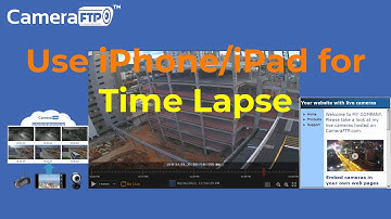 Use iPhone/iPad for Time-Lapse Recording; Timelapse for building construction; Publish camera online