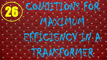 Electrical Machines | Lecture-26 | Conditions for Maximum Efficiency in a Transformer
