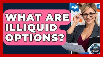 What Are Illiquid Options? - Stock and Options Playbook