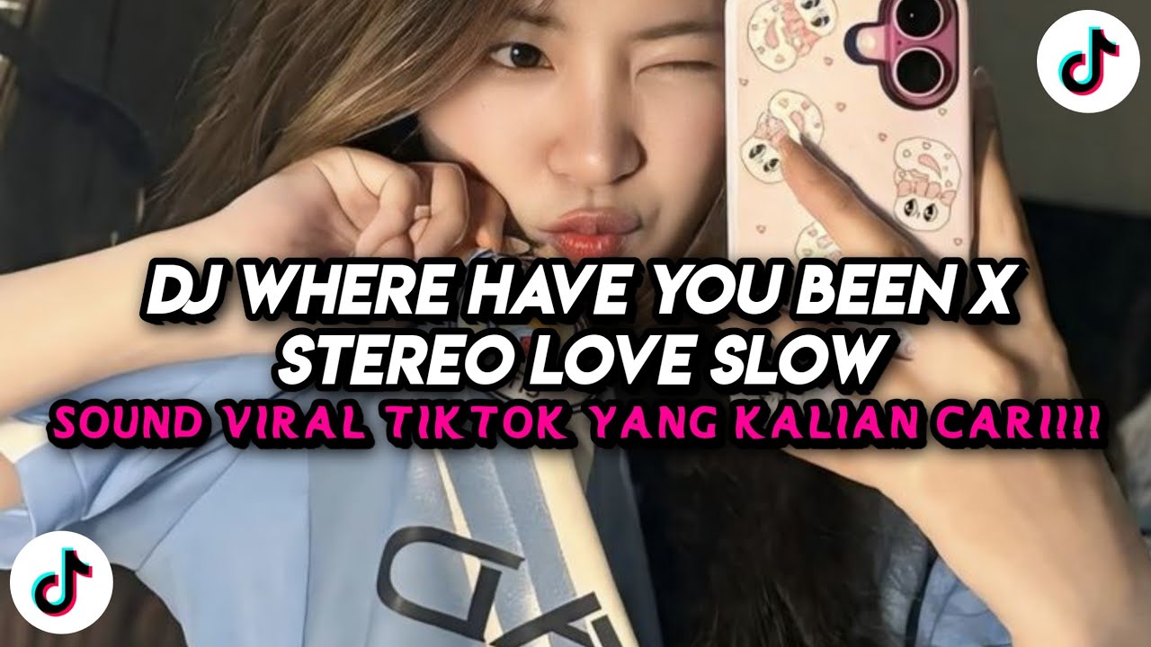 DJ WHERE HAVE YOU BEEN X STEREO LOVE SLOW FULL SONG TIKTOK TERBARU 2026