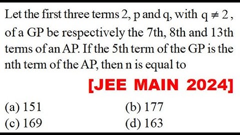 Let the first three terms 2, p and q, with  GP be respectively the 7th, 8th and 13th terms of an AP.