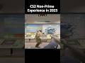 CS2 Non-Prime Experience in 2025... #shorts #cs2