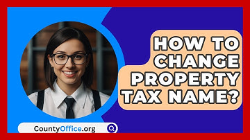 How To Change Property Tax Name? - CountyOffice.org
