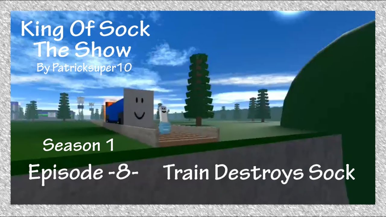 King Of Sock: The Show -S1-E8- Train Destroys Sock