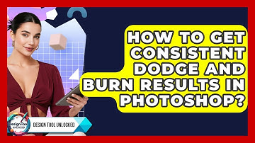 How To Get Consistent Dodge And Burn Results In Photoshop? - Design Tool Unlocked