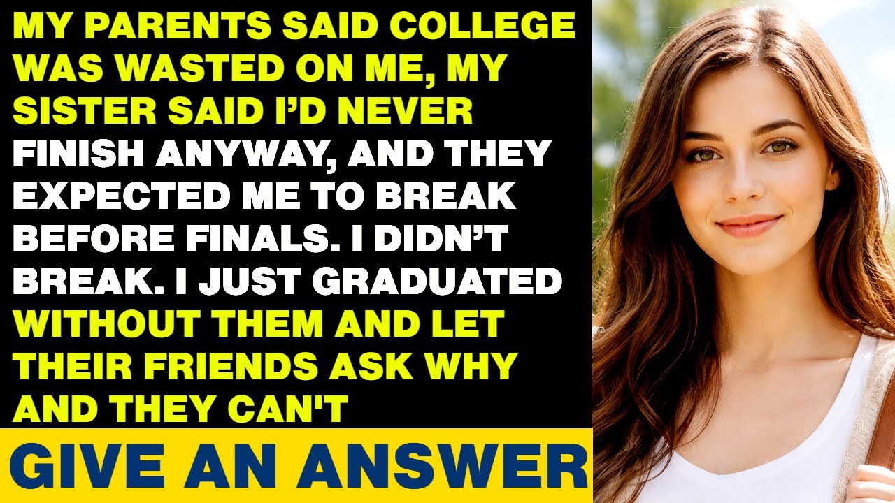 My Parents And Sister Said College Was Wasted On Me. I Just Graduated Without Them And Now...