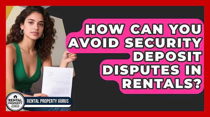 How Can You Avoid Security Deposit Disputes In Rentals? - Rental Property Gurus