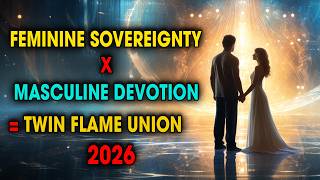 When Feminine Sovereignty Meets Masculine Devotion — Twin Flame Union 2026