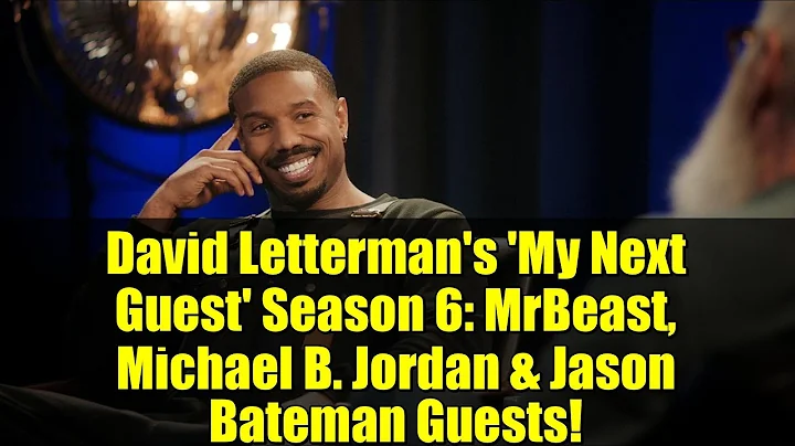 David Letterman's 'My Next Guest' Season 6: MrBeast, Michael B. Jordan & Jason Bateman Guests!