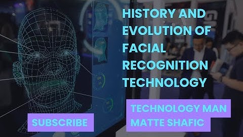 History and Evolution of Facial Recognition Technology.