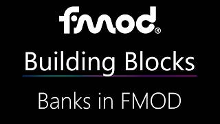FMOD Building Blocks: Banks in FMOD