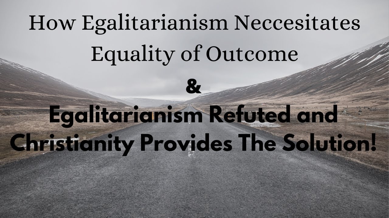 Egalitarianism Refuted and The Christian Solution