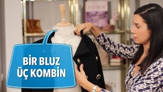 Bir Bluz Üç Kombin  | Stil Önerileri  | Ahu Yağtu