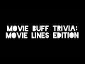 MOVIE BUFF TRIVIA: Movie Lines Edition