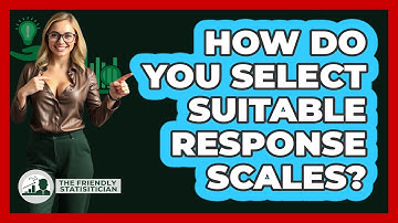 How Do You Select Suitable Response Scales?