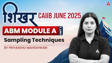 शिखर CAIIB June 2025 | ABM | Module A | U-2 | Sampling Techniques 📊