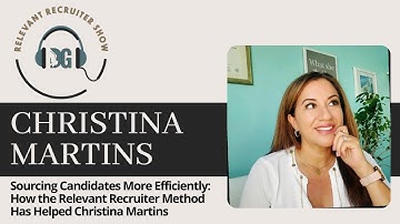Sourcing Candidates More Efficiently: How the Relevant Recruiter Method Has Helped Christina Martins