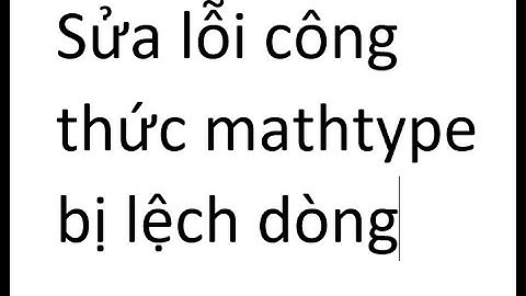 TRỊ MATHTYPE LỆCH DÒNG DO XUNG ĐỘT OFFICE