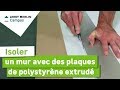 Comment isoler un mur avec des plaques de polystyrène extrudé ? Leroy Merlin