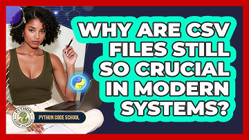 Why Are CSV Files Still So Crucial In Modern Systems? - Python Code School