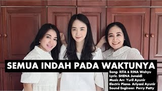 SEMUA INDAH PADA WAKTUNYA (Rita, Rina & Shena)