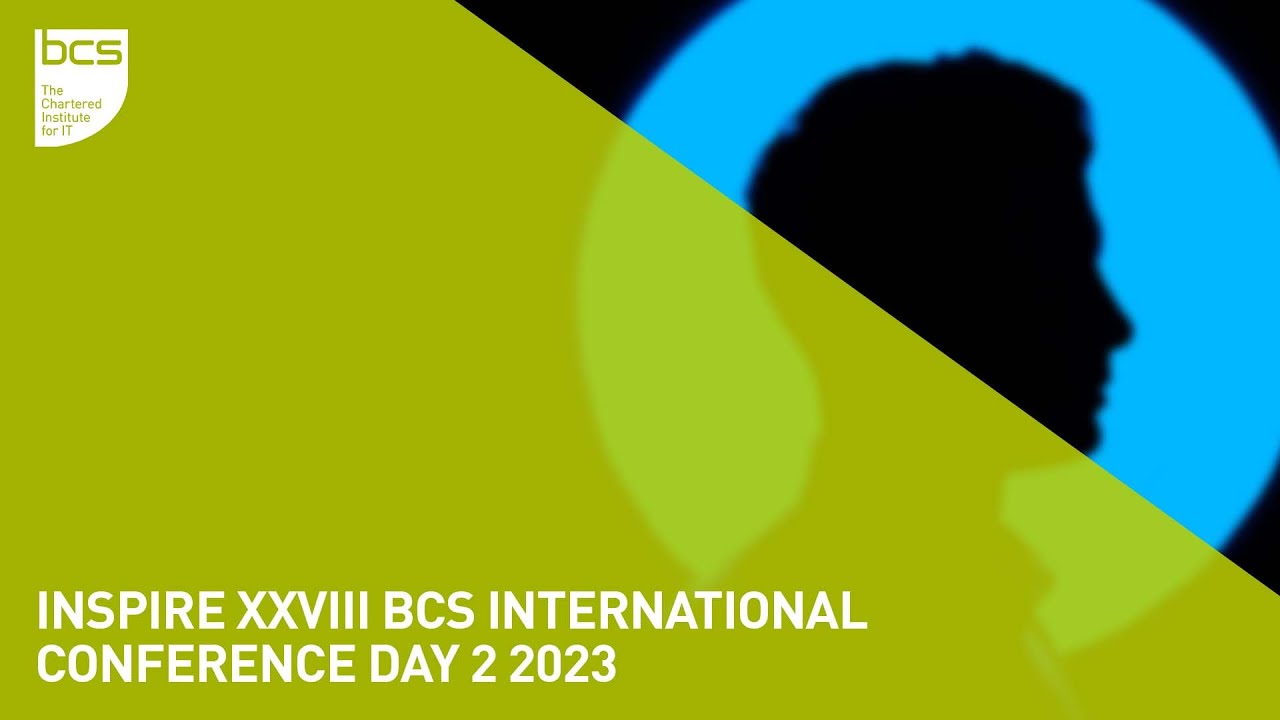 INSPIRE XXVIII BCS International Conference Day 2 2023 - YouTube