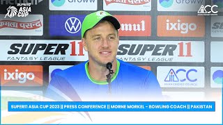 Super11 Asia Cup 2023 || Press Conference || Morne Morkel - Bowling Coach || Pakistan