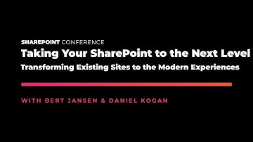 Taking SharePoint to the Next Level Transforming Existing Sites to the Modern Experience - SPC19