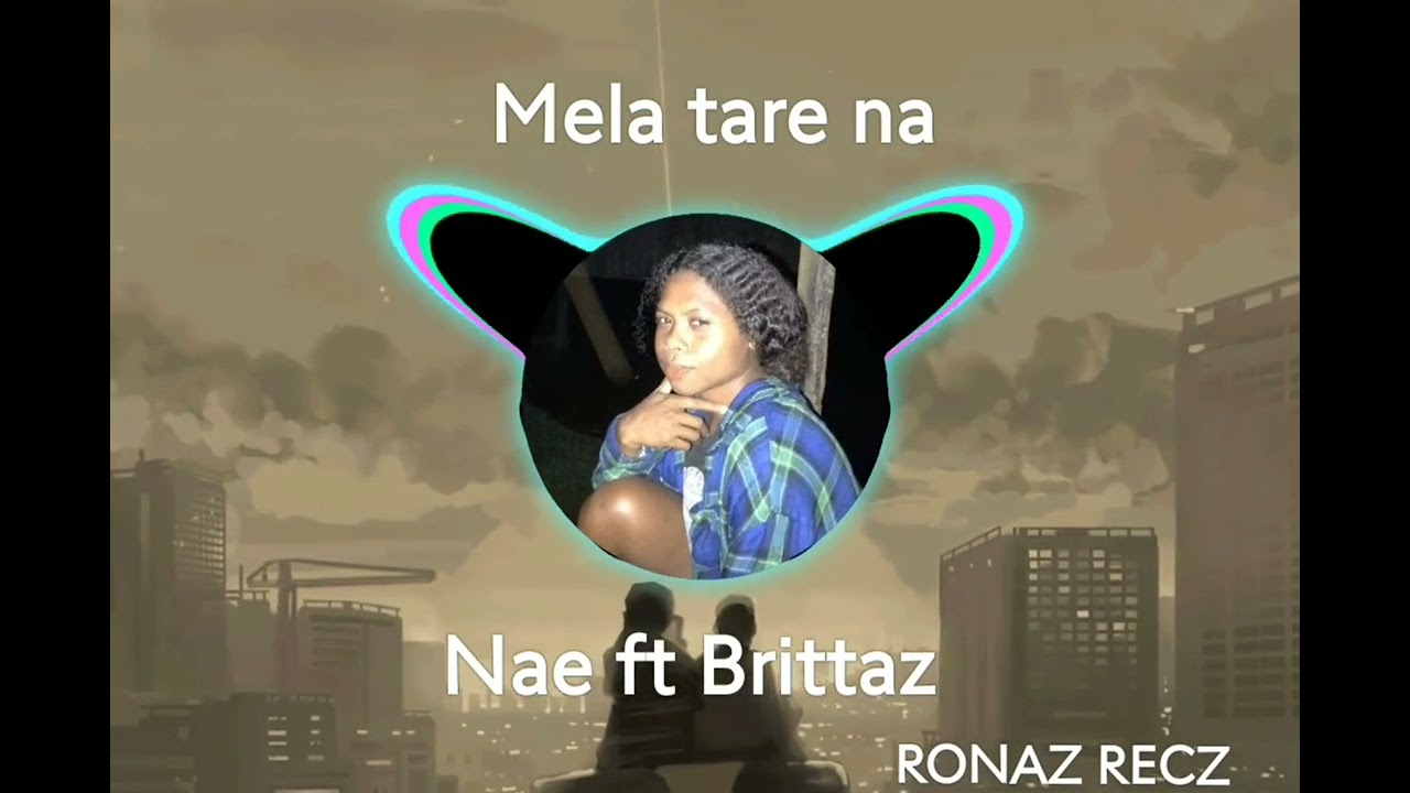 Mela tare na ft Nae x Brittaz x Ronaz recdz 