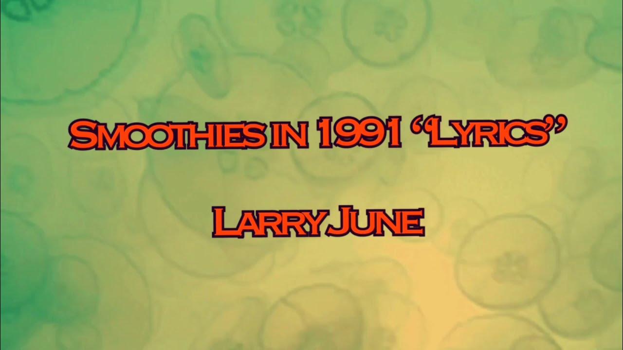 Smoothies in 1991 [LYRICS] Larry June YouTube