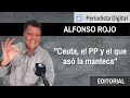 Alfonso Rojo: "Ceuta, PP, VOX y el que asó la manteca"